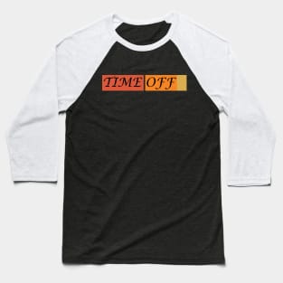 Time off Baseball T-Shirt